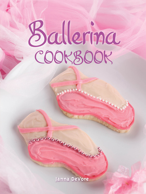 Title details for Ballerina Cookbook by Janna DeVore - Available